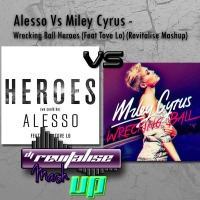 Alesso Vs Miley Cyrus - Wrecking Ball Heroes (Feat Tove Lo) (Revitalise Mashup)