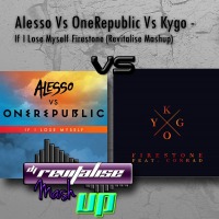 Alesso Vs OneRepublic Vs Kygo - If I Lose Myself Firestone (Revitalise Mashup)