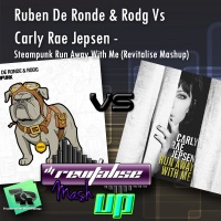 Ruben De Ronde & Rodg Vs Carly Rae Jepsen - Steampunk Run Away With Me (Revitalise Mashup)