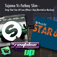 Tujamo Vs Fatboy Slim - Drop That Star 69 Low (When I Dip) (Revitalise Mashup)